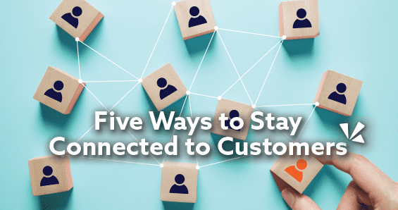 Five ways to stay connected to customers blog description