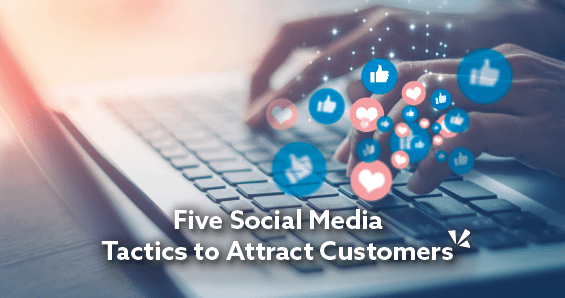 Five social media tactics to attract customers blog description with image of a person on a laptop