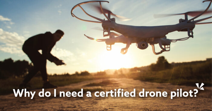 Image of a person flying a drone with text Why do I need a certified drone pilot?
