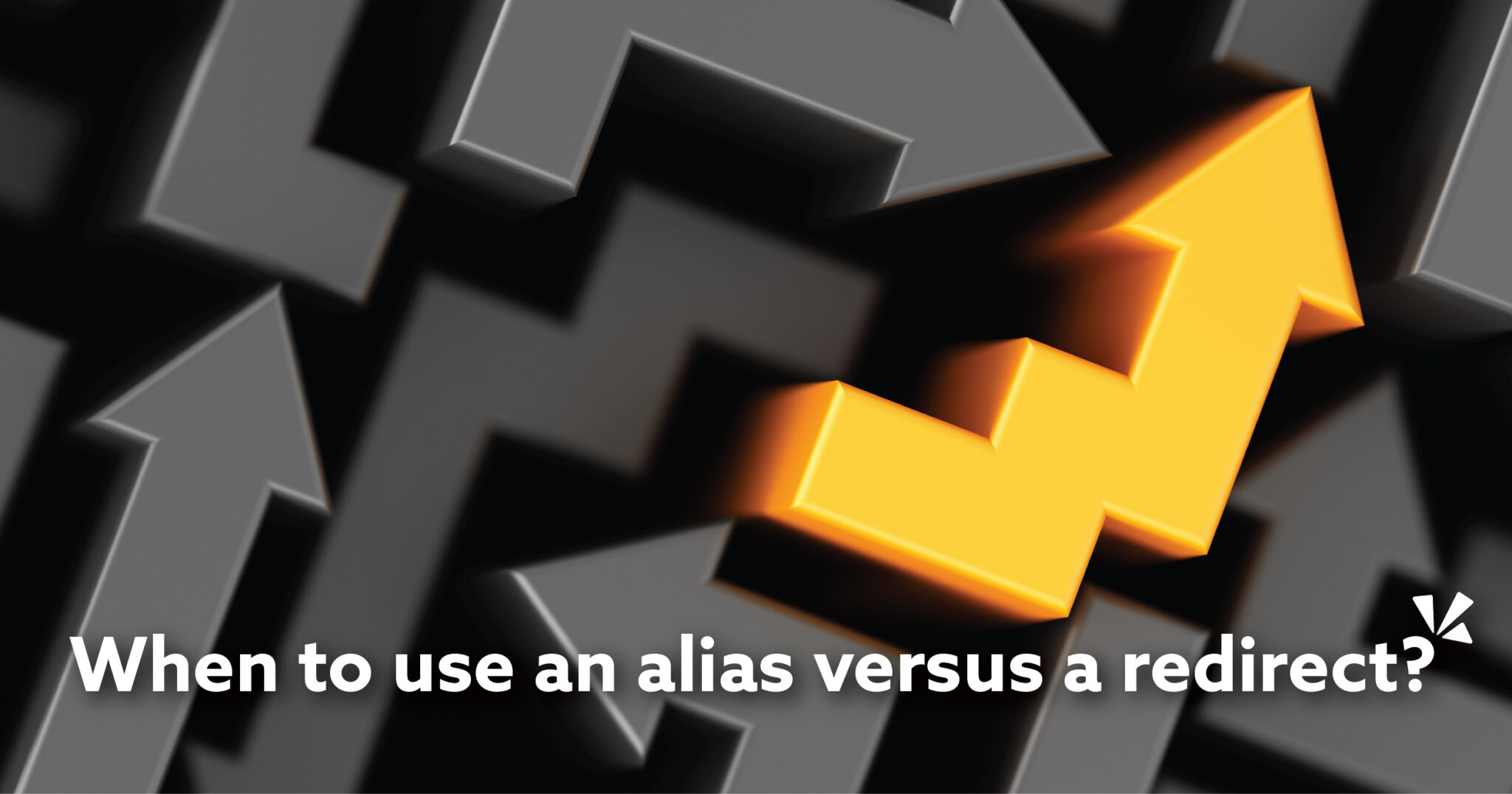 Bent orange arrow surrounded by black arrows with words "When to use an alias versus a redirect?" overlayed