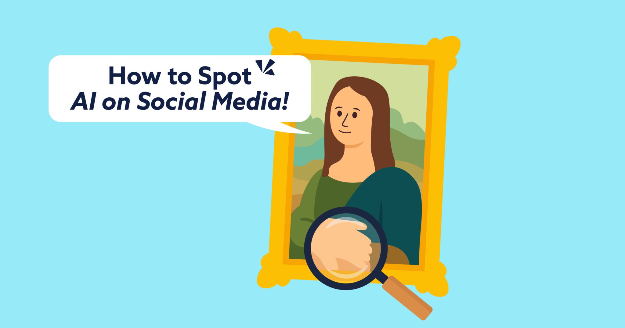 Cartoon Mona Lisa with a speech bubble reading “How to Spot AI on Social Media!” and a magnifying glass highlighting her distorted hand.